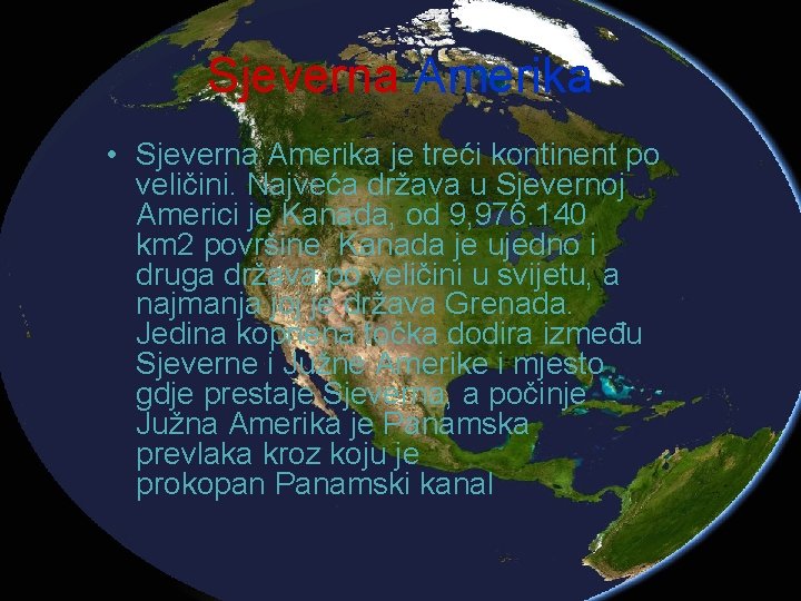 Sjeverna Amerika • Sjeverna Amerika je treći kontinent po veličini. Najveća država u Sjevernoj