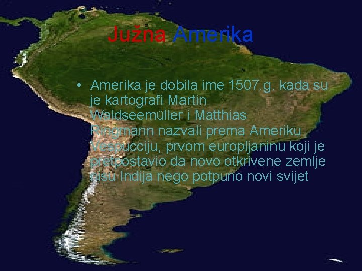 Južna Amerika • Amerika je dobila ime 1507. g. kada su je kartografi Martin Južna Amerika • Amerika je dobila ime 1507. g. kada su je kartografi Martin