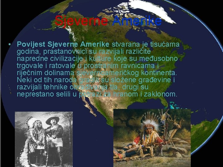 Sjeverne Amerike • Povijest Sjeverne Amerike stvarana je tisućama godina, prastanovnici su razvijali različite