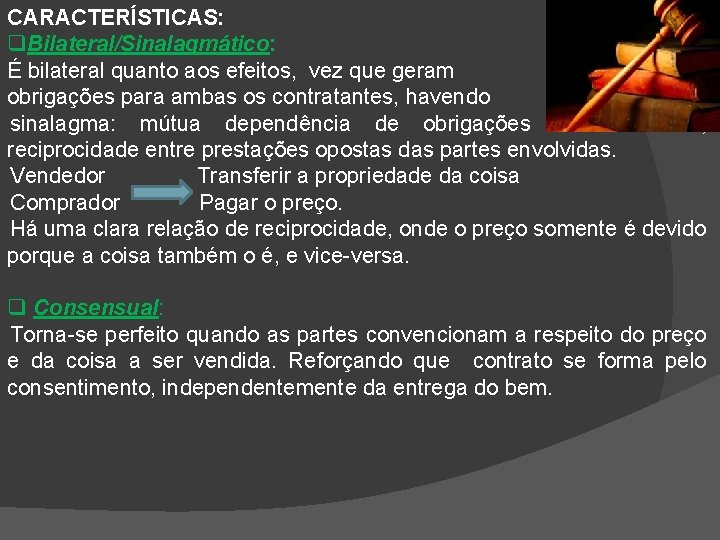 CARACTERÍSTICAS: q. Bilateral/Sinalagmático: É bilateral quanto aos efeitos, vez que geram obrigações para ambas