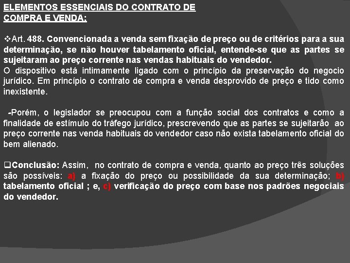 ELEMENTOS ESSENCIAIS DO CONTRATO DE COMPRA E VENDA: v. Art. 488. Convencionada a venda