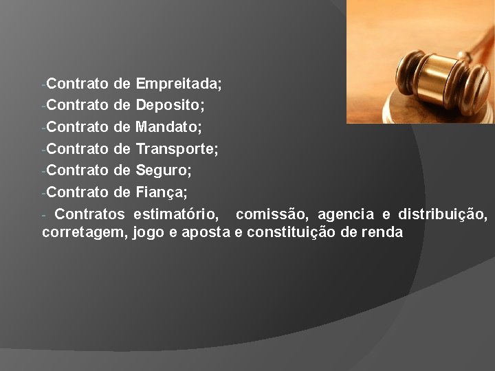 -Contrato de Empreitada; -Contrato de Deposito; -Contrato de Mandato; -Contrato de Transporte; -Contrato de