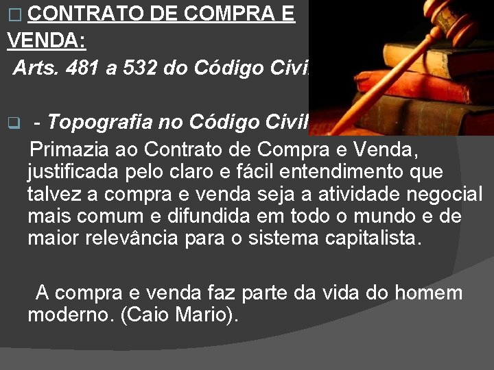 � CONTRATO DE COMPRA E VENDA: Arts. 481 a 532 do Código Civil. q