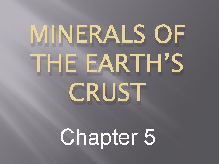 MINERALS OF THE EARTH’S CRUST Chapter 5 
