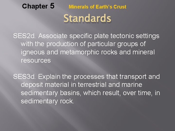 Chapter 5 Minerals of Earth’s Crust Standards SES 2 d. Associate specific plate tectonic