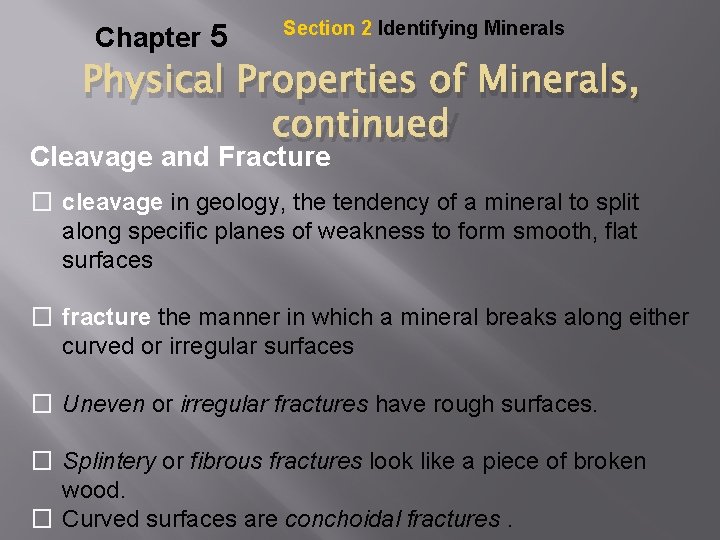 Chapter 5 Section 2 Identifying Minerals Physical Properties of Minerals, continued Cleavage and Fracture
