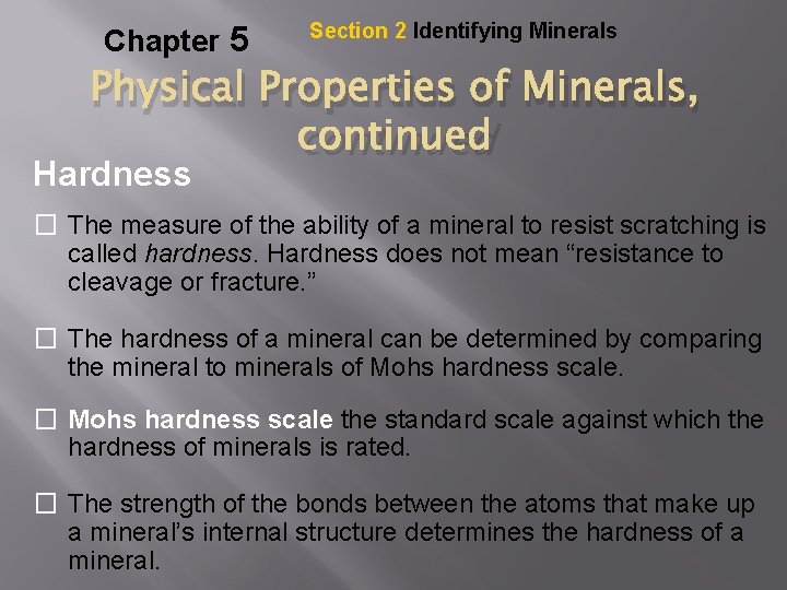 Chapter 5 Section 2 Identifying Minerals Physical Properties of Minerals, Hardness continued � The