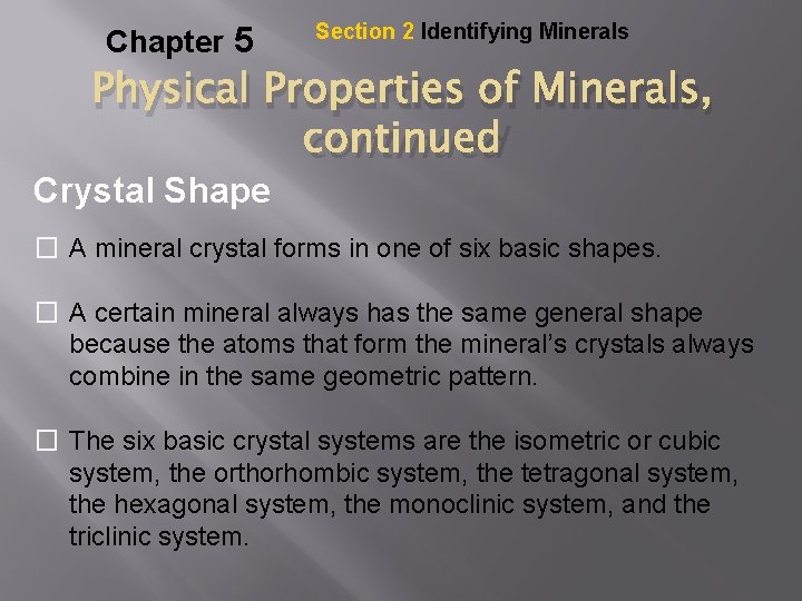 Chapter 5 Section 2 Identifying Minerals Physical Properties of Minerals, Crystal Shape continued �