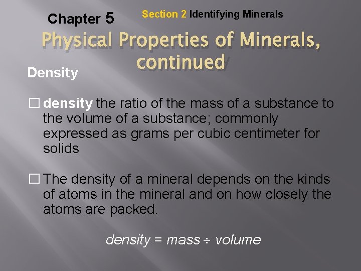 Chapter 5 Section 2 Identifying Minerals Physical Properties of Minerals, Density continued � density
