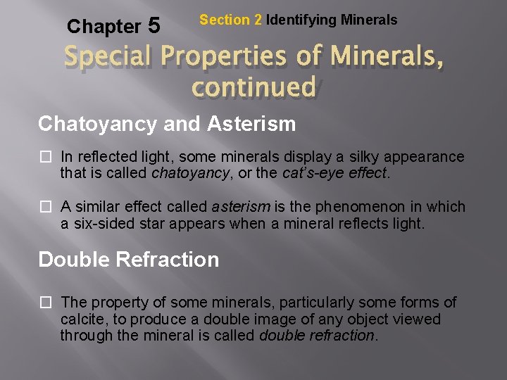 Chapter 5 Section 2 Identifying Minerals Special Properties of Minerals, continued Chatoyancy and Asterism
