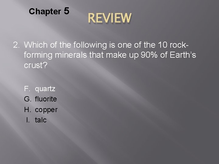 Chapter 5 REVIEW 2. Which of the following is one of the 10 rockforming