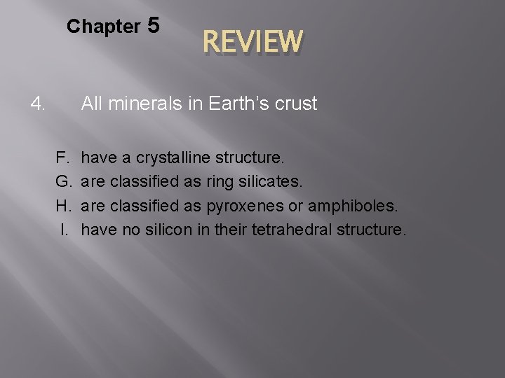 Chapter 5 4. REVIEW All minerals in Earth’s crust F. G. H. I. have