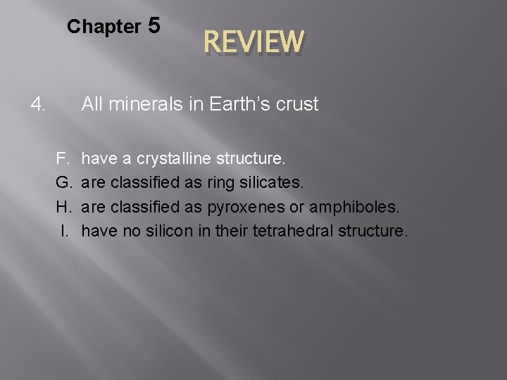 Chapter 5 4. REVIEW All minerals in Earth’s crust F. G. H. I. have