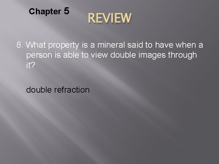 Chapter 5 REVIEW 8. What property is a mineral said to have when a