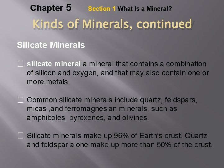 Chapter 5 Section 1 What Is a Mineral? Kinds of Minerals, continued Silicate Minerals