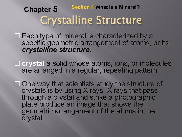 Chapter 5 Section 1 What Is a Mineral? Crystalline Structure � Each type of