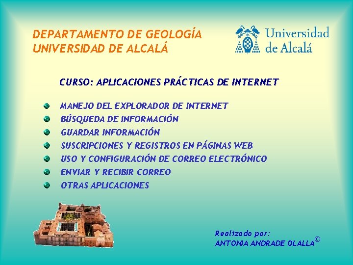 DEPARTAMENTO DE GEOLOGÍA UNIVERSIDAD DE ALCALÁ CURSO: APLICACIONES PRÁCTICAS DE INTERNET MANEJO DEL EXPLORADOR
