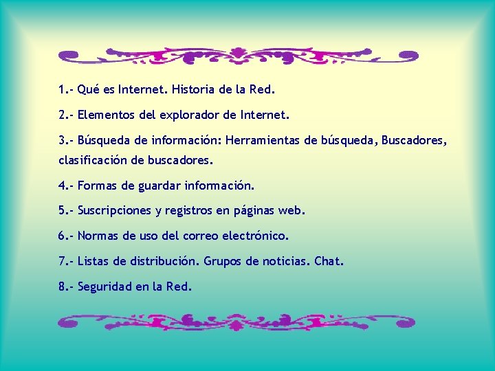 1. - Qué es Internet. Historia de la Red. 2. - Elementos del explorador