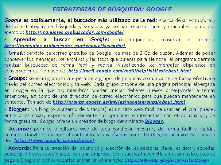 ESTRATEGIAS DE BÚSQUEDA: GOOGLE Google es posiblemente, el buscador más utilizado de la red: