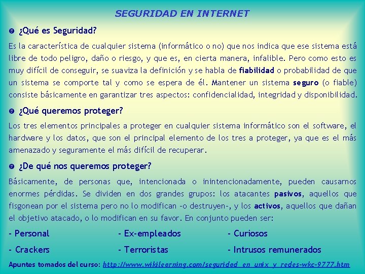 SEGURIDAD EN INTERNET ¿Qué es Seguridad? Es la característica de cualquier sistema (informático o