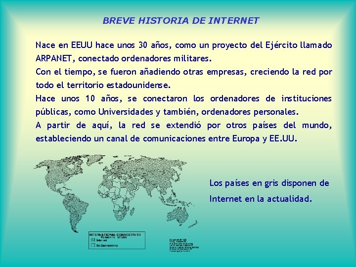 BREVE HISTORIA DE INTERNET Nace en EEUU hace unos 30 años, como un proyecto