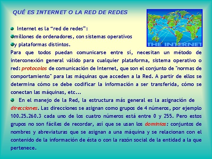 QUÉ ES INTERNET O LA RED DE REDES Internet es la “red de redes”: