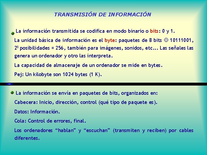 TRANSMISIÓN DE INFORMACIÓN La información transmitida se codifica en modo binario o bits: 0