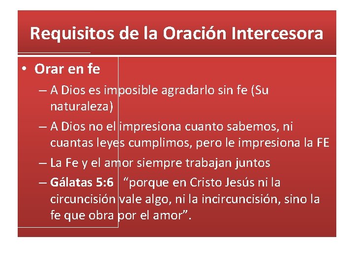 Requisitos de la Oración Intercesora • Orar en fe – A Dios es imposible
