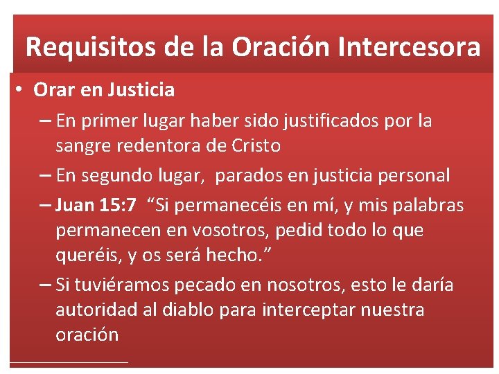 Requisitos de la Oración Intercesora • Orar en Justicia – En primer lugar haber