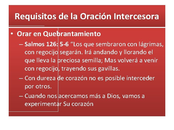 Requisitos de la Oración Intercesora • Orar en Quebrantamiento – Salmos 126: 5 -6