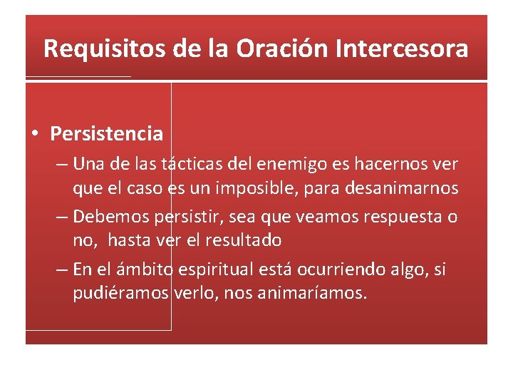 Requisitos de la Oración Intercesora • Persistencia – Una de las tácticas del enemigo