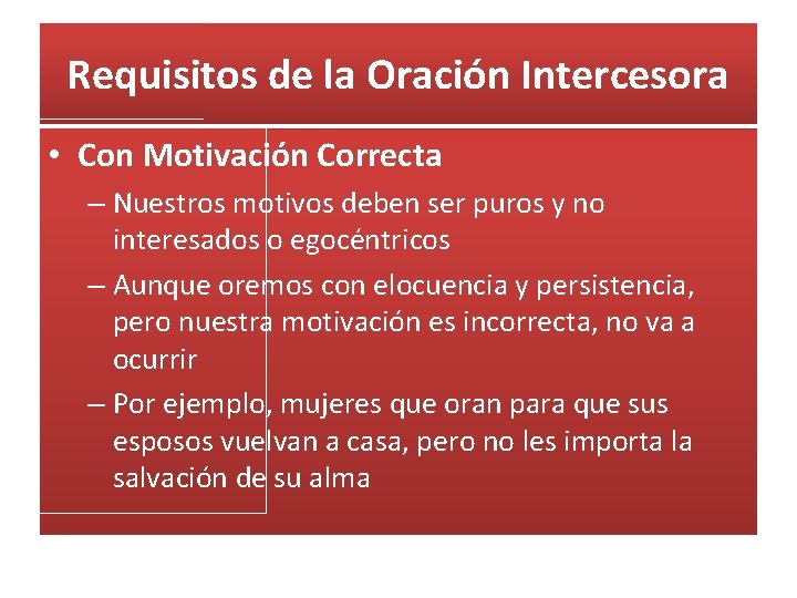 Requisitos de la Oración Intercesora • Con Motivación Correcta – Nuestros motivos deben ser