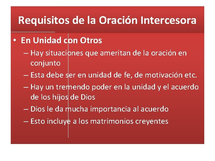 Requisitos de la Oración Intercesora • En Unidad con Otros – Hay situaciones que