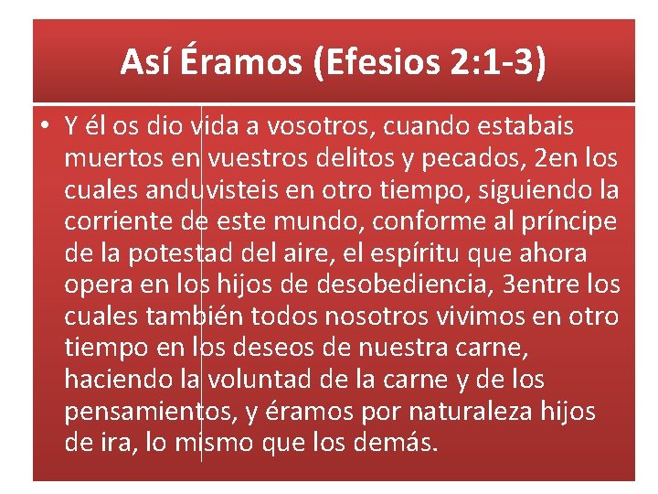 Así Éramos (Efesios 2: 1 -3) • Y él os dio vida a vosotros,