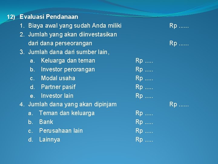 12) Evaluasi Pendanaan 1. Biaya awal yang sudah Anda miliki 2. Jumlah yang akan