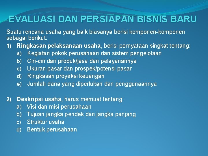 EVALUASI DAN PERSIAPAN BISNIS BARU Suatu rencana usaha yang baik biasanya berisi komponen-komponen sebagai