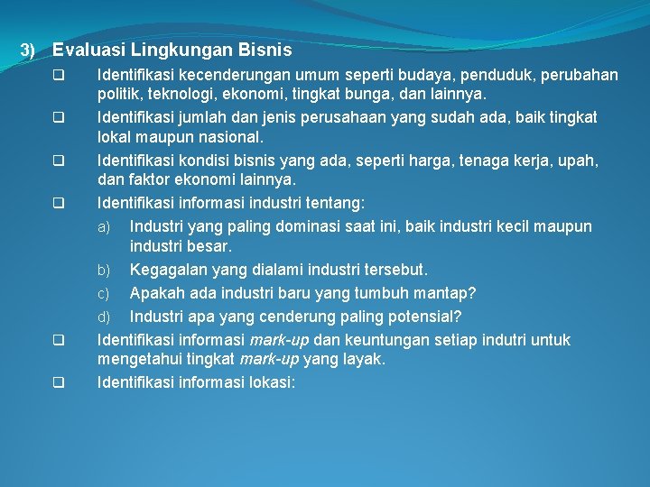 3) Evaluasi Lingkungan Bisnis q q q Identifikasi kecenderungan umum seperti budaya, penduduk, perubahan