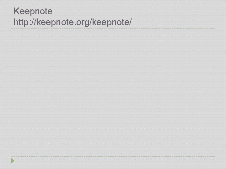 Keepnote http: //keepnote. org/keepnote/ 