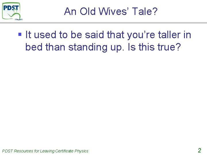 An Old Wives’ Tale? § It used to be said that you’re taller in