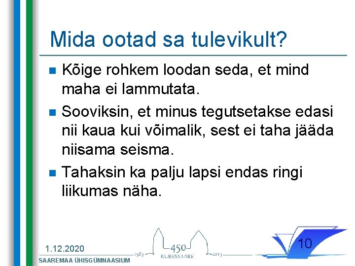 Mida ootad sa tulevikult? n n n Kõige rohkem loodan seda, et mind maha