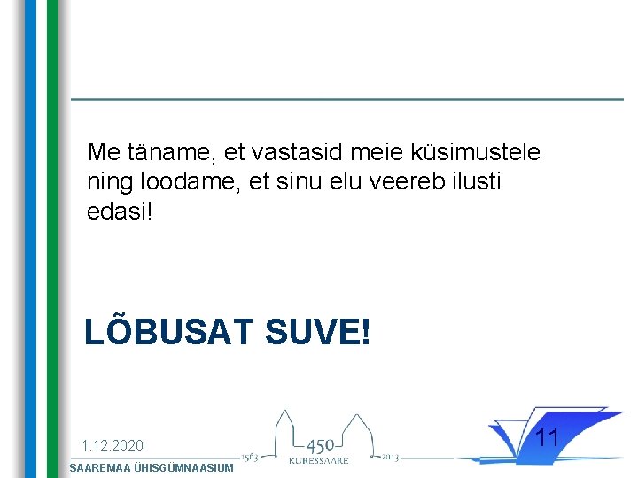 Me täname, et vastasid meie küsimustele ning loodame, et sinu elu veereb ilusti edasi!