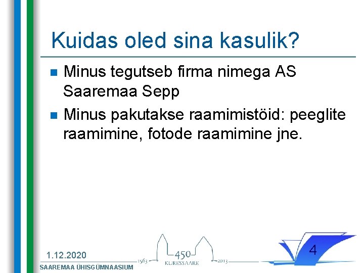 Kuidas oled sina kasulik? n n Minus tegutseb firma nimega AS Saaremaa Sepp Minus