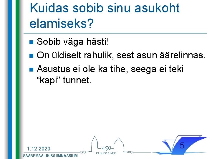 Kuidas sobib sinu asukoht elamiseks? n n n Sobib väga hästi! On üldiselt rahulik,