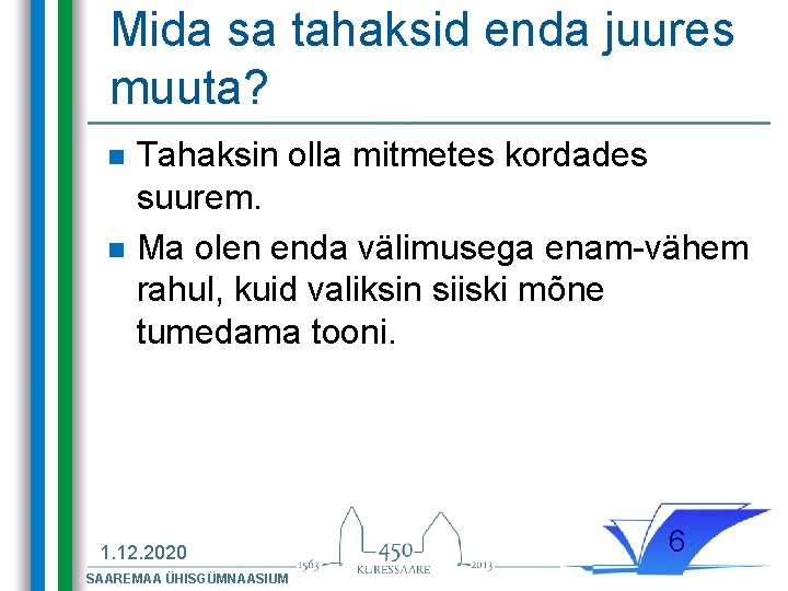 Mida sa tahaksid enda juures muuta? n n Tahaksin olla mitmetes kordades suurem. Ma