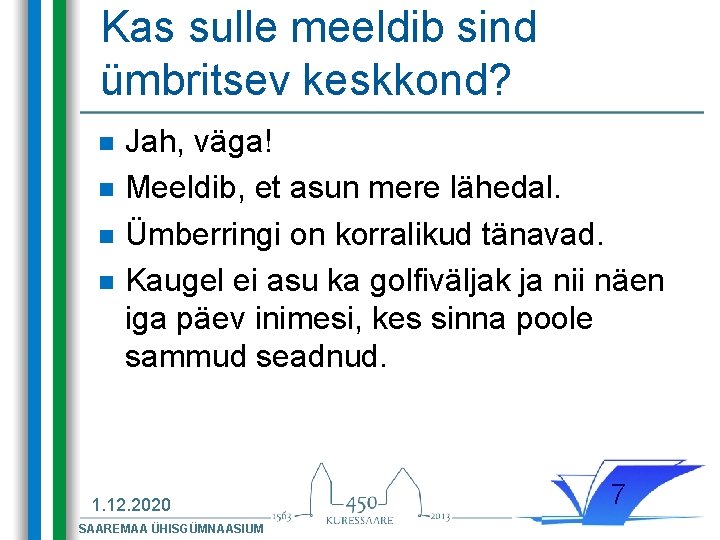 Kas sulle meeldib sind ümbritsev keskkond? n n Jah, väga! Meeldib, et asun mere