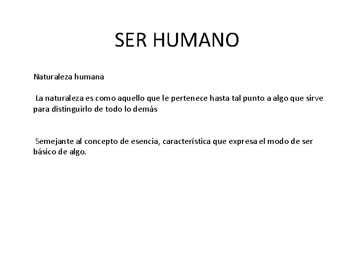 SER HUMANO Naturaleza humana La naturaleza es como aquello que le pertenece hasta tal