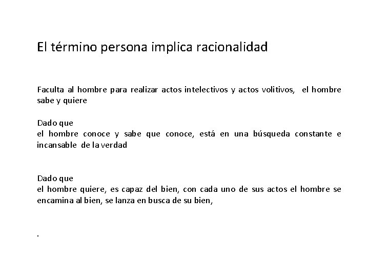 El término persona implica racionalidad Faculta al hombre para realizar actos intelectivos y actos