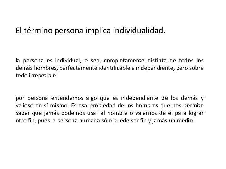 El término persona implica individualidad. la persona es individual, o sea, completamente distinta de