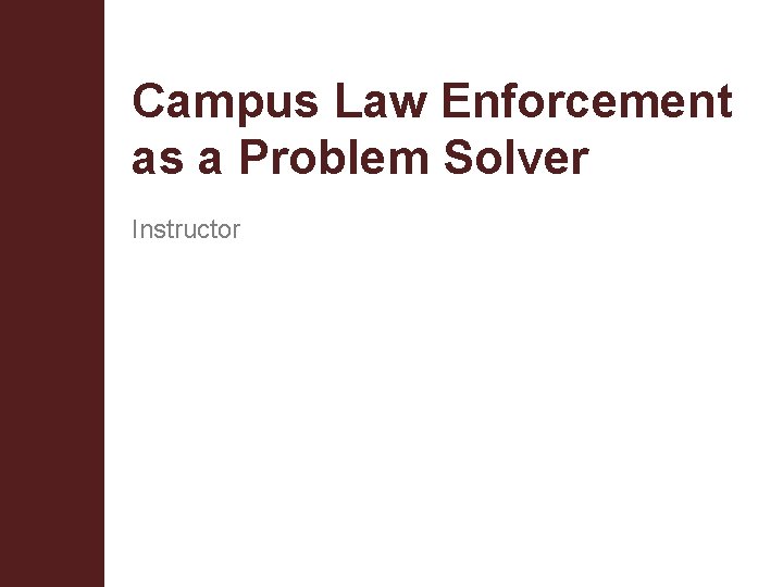Campus Law Enforcement as a Problem Solver Instructor 