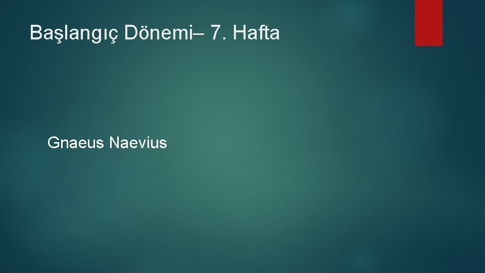 Başlangıç Dönemi– 7. Hafta Gnaeus Naevius 